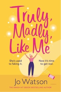 Jo Watson - Truly, Madly, Like Me - The glorious and hilarious rom-com from the smash-hit bestseller.