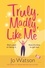 Truly, Madly, Like Me. The glorious and hilarious rom-com from the smash-hit bestseller