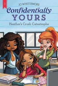 Jo Whittemore - Confidentially Yours #3: Heather's Crush Catastrophe.