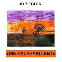 Jo Ziegler - Die Kalahari lebt - Afrikanische Geschichten von Buschleuten und Geparden.