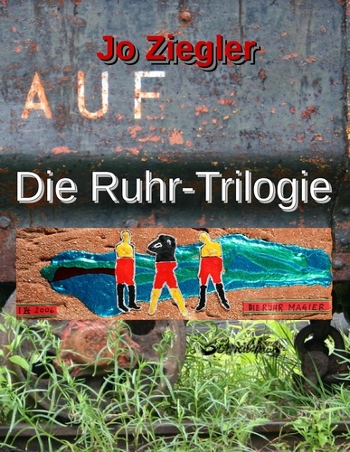 Die Ruhr-Trilogie. Eine große Revier-Chronographie in drei Romanen