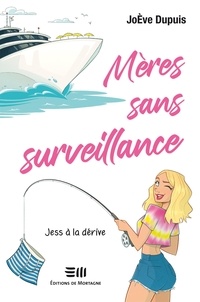 Téléchargement d'ebook mobile Mères sans surveillance - Jess à la dérive par JoÈve Dupuis  9782897924287 en francais