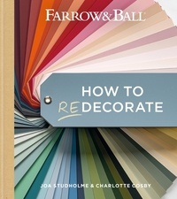 Joa Studholme et Charlotte Cosby - Farrow and Ball How to Redecorate - Transform your home with paint &amp; paper.