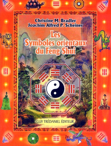 Joachim-Alfred-P Scheiner et Christine-M Bradler - Les Symboles Orientaux Du Feng Shui.