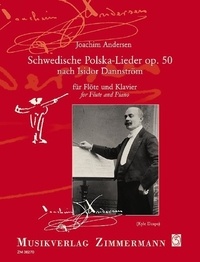 Joachim Andersen - The Kyle Dzapo Series  : Schwedische Polska-Lieder op. 50 - nach Isidor Dannstroem. op. 50. flute and piano..