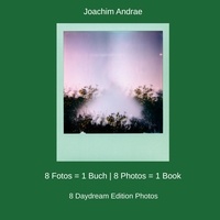 Joachim Andrae - 8 Fotos = 1 Buch | 8 Photos = 1 Book - 8 Daydream Edition Photos.