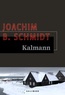Joachim B. Schmidt - Kalmann.