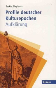 Joachim Bark et Hans-Christoph von Nayhauss - Profile deutscher Kulturepochen - Aufklärung.