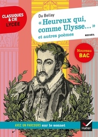 Joachim Bellay (du) - "Heureux qui, comme Ulysse..." et autres poèmes - Avec un parcours sur le sonnet.