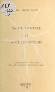 Joachim Berron - Santé mentale et anthroposophie - Conférence du 15 mars 1984 faite à l'Université Populaire de Paris.