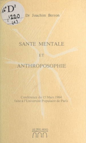 Santé mentale et anthroposophie. Conférence du 15 mars 1984 faite à l'Université Populaire de Paris