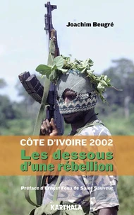 Côte d'ivoire 2002, les dessous d'une rébellion