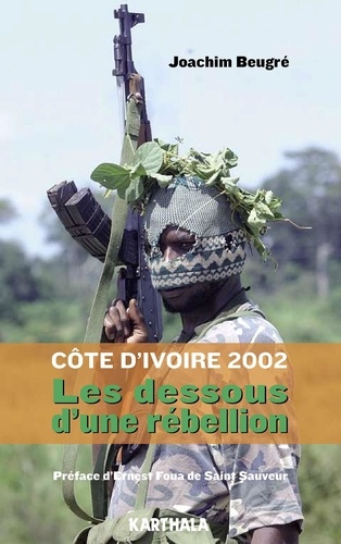 Joachim Beugré - Côte d'ivoire 2002, les dessous d'une rébellion.
