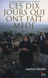 Ces dix jours qui ont fait Medj - Aux sources des apparitions de Medjugorje.pdf