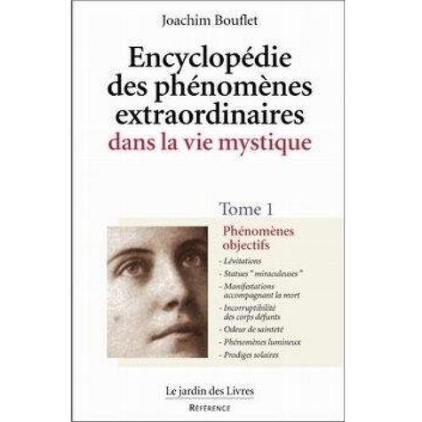 Joachim Bouflet - Encyclopedie Des Phenomenes Extraordinaires Dans La Vie Mystique. Tome 1, Phenomenes Objectifs.