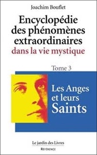 Joachim Bouflet - Encyclopédie des phénomènes extraordinaires de la vie mystique. - Tome 3, Les anges et leurs saints.