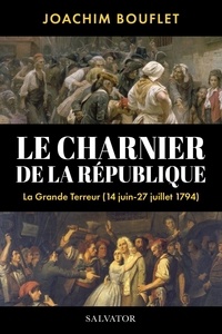 Joachim Bouflet - Le charnier de la République - La Grande Terreur à Paris (juin-juillet 1794).