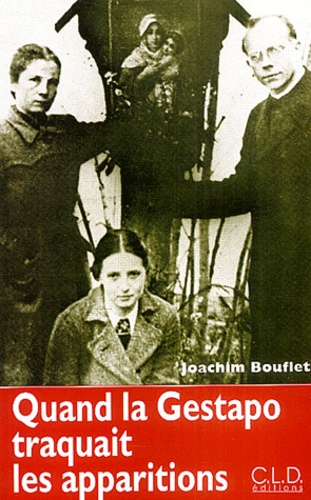 Joachim Bouflet - Quand la Gestapo traquait les apparitions.
