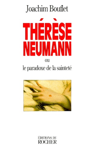 Joachim Bouflet - Thérèse Neumann ou Le paradoxe de la sainteté.
