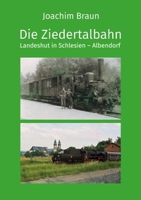 Joachim Braun - Die Ziedertalbahn Landeshut in Schlesien-Albendorf.