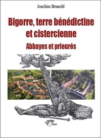Joachim Brunold - Bigorre, terre bénédictine et cistercienne - Abbayes et prieurés.
