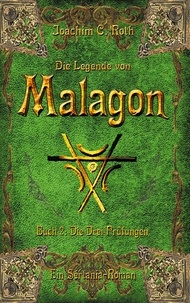 Joachim C. Roth - Die Legende von Malagon - Buch 2: Die Drei Prüfungen.