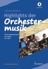 Joachim Claucig et Stefan Oslansky - Highlights der Orchestermusik - Unterrichtssequenzen von Haydn bis Ligeti.