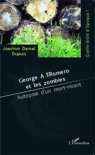Joachim Daniel Dupuis - George A Romero et les zombies - Autopsie d'un mort-vivant.