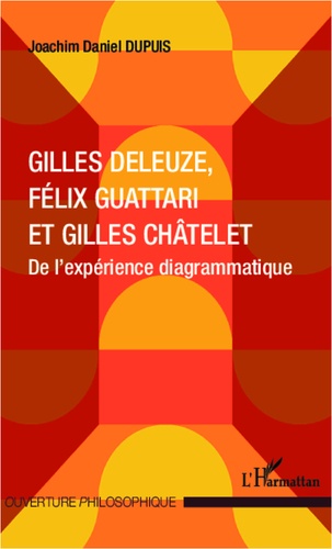 Gilles Deleuze, Félix Guattari et Gilles Châtelet. De l'expérience diagrammatique