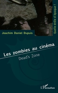 Téléchargement de fichiers ebook txt Les zombies au cinéma  - Dead's Zone par Joachim Daniel Dupuis