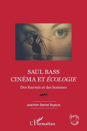 Joachim Daniel Dupuis - Saul Bass - Cinéma et écologie - Des fourmis et des hommes.