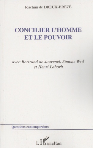 Concilier l'homme et le pouvoir. Avec Bertrand de Jouvenel, Simone Weil et Henri Laborit