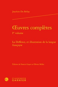 Joachim Du Bellay - Oeuvres complètes - Tome 1, La Deffence, et illustration de la langue françoyse.