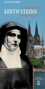 Joachim Feldes - Auf den Spuren Edith Steins durch Köln.