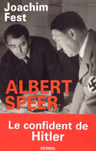 Joachim Fest - Albert Speer. Le Confident De Hitler.