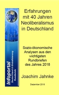 Joachim Jahnke - Erfahrungen mit 40 Jahren Neoliberalismus in Deutschland - Sozio-ökonomische Analysen aus 2018.