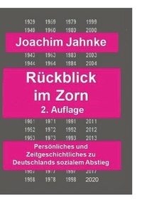 Joachim Jahnke - Rückblick im Zorn - Neuauflage - Persönliches und Zeitgeschichtliches zu Deutschlands sozialem Abstieg.