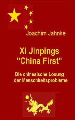 Xi Jinpings "China First". Die chinesische Lösung der Menschheitsprobleme