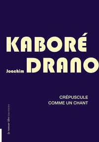 Téléchargement de fichiers Ebooks Crépuscule comme un chant 9782355772993 par Joachim Kaboré Drano