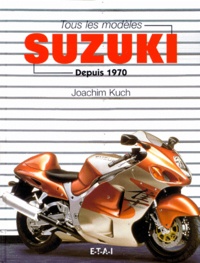Joachim Kuch - Tous les modèles Suzuki depuis 1970.