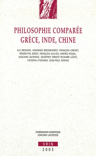 Joachim Lacrosse et Luc Brisson - Philosophie comparée Grèce, Inde, Chine.