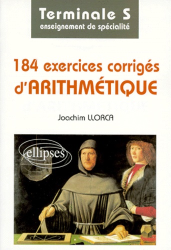 Joachim Llorca - Mathématiques terminale S 184 exercices corrigés d'arithmétique - Enseignement de spécialité.
