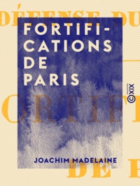 Joachim Madelaine - Fortifications de Paris - De la défense du territoire.