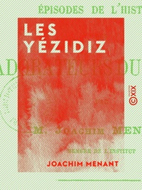 Joachim Menant - Les Yézidiz - Épisodes de l'histoire des adorateurs du diable.