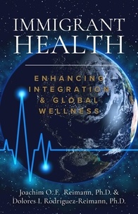  Joachim O. F. Reimann et  Dolores I. Rodríguez-Reimann - Immigrant Health: Enhancing Integration &amp; Global Wellness.