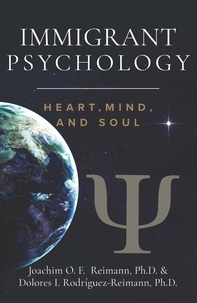  Joachim O. F. Reimann et  Dolores I. Rodríguez-Reimann - Immigrant Psychology: Heart, Mind, and Soul.