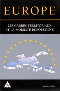 Joachim Pascual - Europe. Les Cadres Territoriaux Et La Mobilite Europeenne, Janvier 1995.
