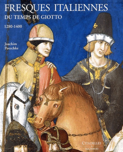 Joachim Poeschke - Fresques italiennes - Du temps de Giotto, 1280-1400.