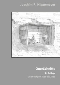 Joachim R. Niggemeyer - QuerSchnitte - Zeichnungen 2010 bis 2015, 2. Auflage.