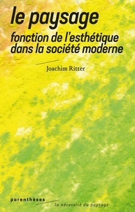 Joachim Ritter - Le paysage - Fonction de l'esthétique dans la société moderne.